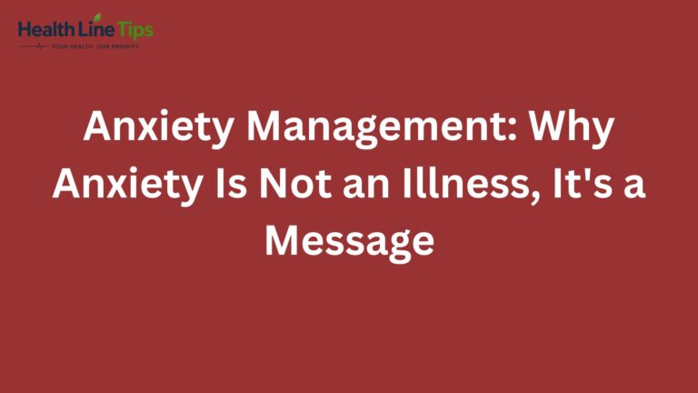 Anxiety Management: Why Anxiety Is Not an Illness, It's a Message
