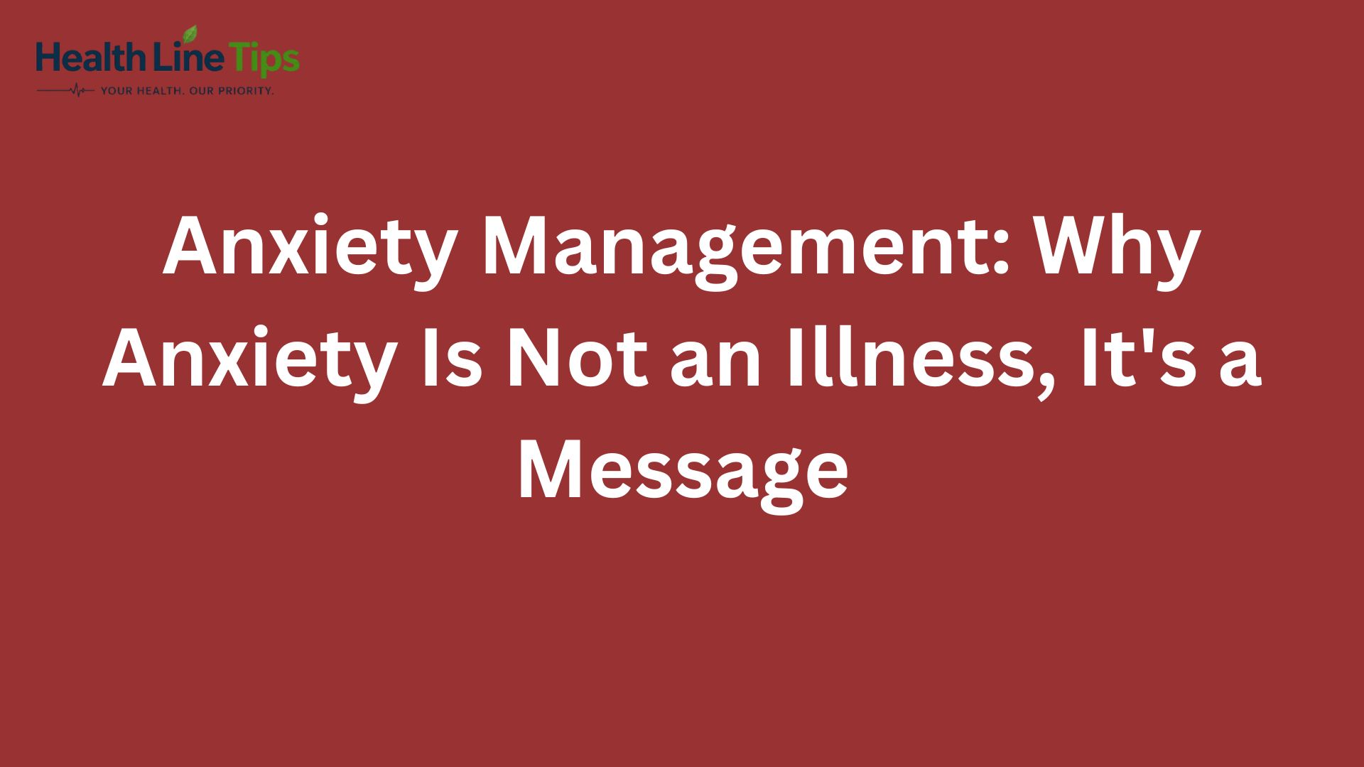 Anxiety Management: Why Anxiety Is Not an Illness, It's a Message