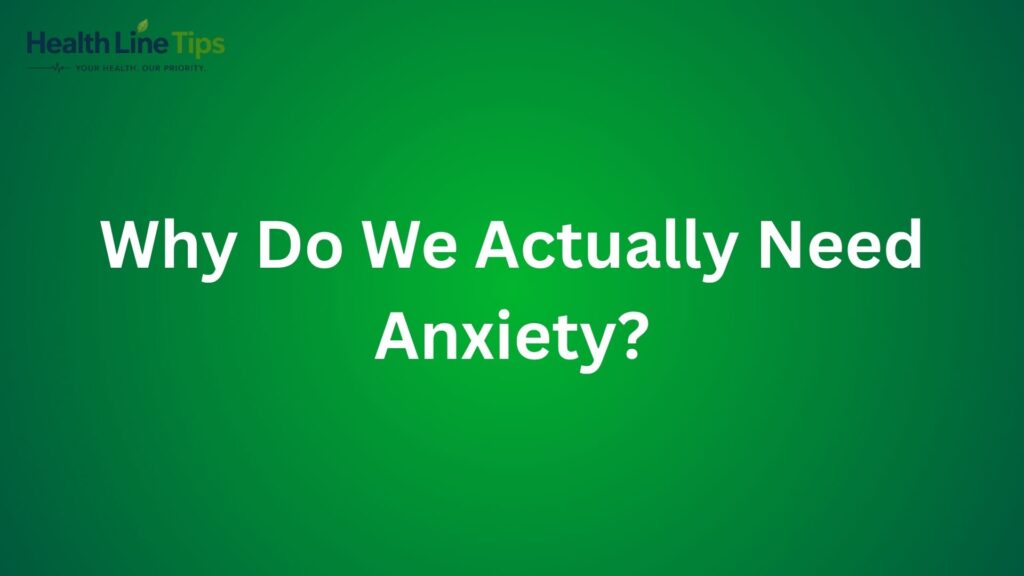 Why Do We Actually Need Anxiety?